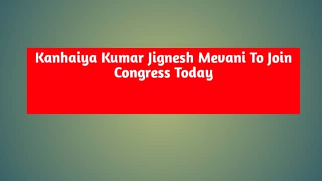Kanhaiya Kumar Jignesh mevani to Join Congress…